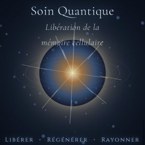 SOIN QUANTIQUE INDIVIDUEL - Libération de la mémoire cellulaire