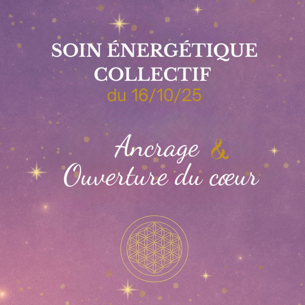 Soin Energétique Collectif 16/10/25 - Ancrage & Ouverture du coeur